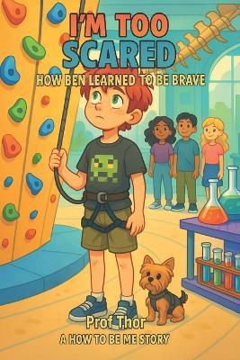 I'm Too Scared: How Ben Learned to Be Brave - Thor - cover