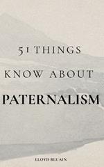 51 Things to Know About Paternalism