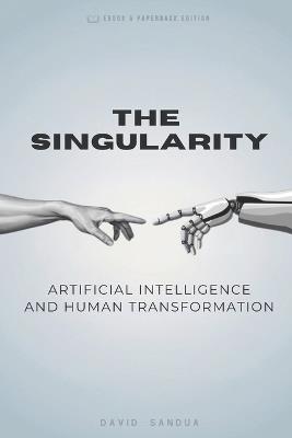 The Singularity: AI and Human Transformation - David Sandua - cover