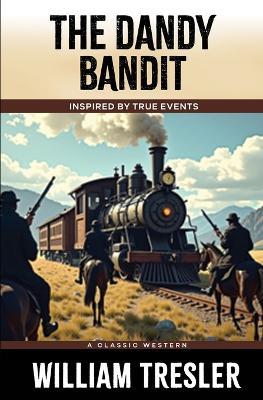 The Dandy Bandit: Inspired by true events - William Tresler - cover