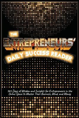 The Entrepreneurs' Daily Success Reader: 365 Days of Wisdom and Insights for Entrepreneurs in the Online Space to Master Their Business, Mind, and Money - Amanda Rose - cover