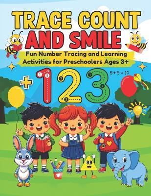 Trace Count and Smile: Fun Number Tracing and Learning Activities for Preschoolers Ages 3+ - Nafia Noor - cover