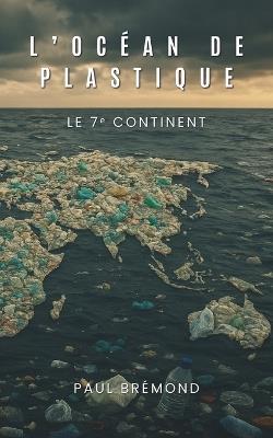 L'Océan de Plastique: Le 7? continent - Paul Brémond - cover