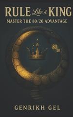 Rule Like a King: Master the 80/20 Advantage