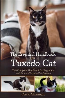 The Essential Handbook for Tuxedo Cat: The Complete Handbook For Beginners And Seniors Tuxedo cat owners - David Sharman - cover