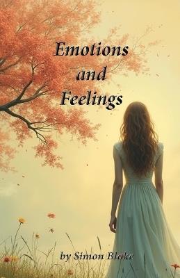 Emotions and Feelings: Understanding and Navigating the Differences - Simon Blake - cover