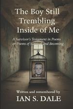 The Boy Still Trembling Inside of Me: A Poetry Collection of Survival, Healing, and the Light That Refused to Go Out