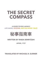 The Secret Compass, Japan, 1727: A guide to Edo Japan's life hacks, wisdom, and old wives' tales