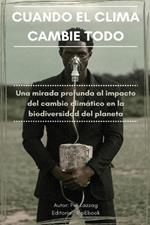 Cuando El Clima Cambie Todo: Una mirada profunda al impacto del cambio climático en la biodiversidad del planeta