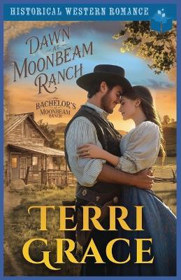Dawn at Moonbeam Ranch: Historical Western Romance - Terri Grace - cover