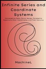 Infinite Series, Parametric Equations, and Polar Calculus: Convergence Tests, Taylor Series, Parametric Equations, Polar Coordinates, and Their Calculus