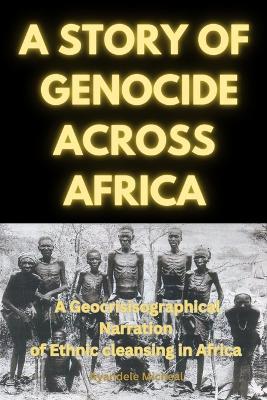 A Story of Genocide Across Africa: A Geocrisisographical Narration of Ethnic Cleansing in Africa - Micheal Ayandele - cover