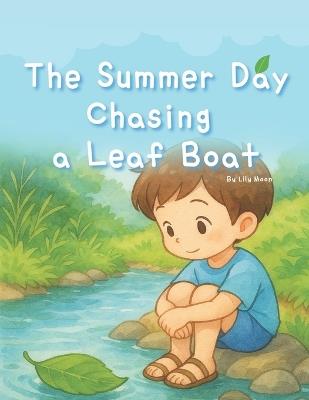 The Summer Day Chasing a Leaf Boat: Tiny Meetings Carried by the Breeze and Water - Lily Moon - cover