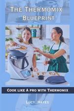 The Thermomix Blueprint: Cook like A pro with Thermomix
