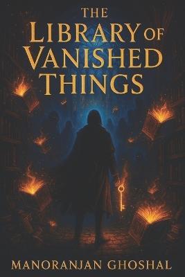 The Library of Vanished Things - Manoranjan Ghoshal - cover