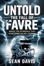 Untold: The fall of favre: inside the scandal that scattered an NFL legend