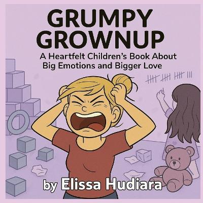 Grumpy Grownup: A Heartfelt Children's Book About Big Emotions and Bigger Love - Elissa Hudiara - cover