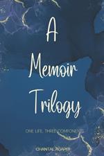 A Memoir Trilogy. One Life, Three Components.