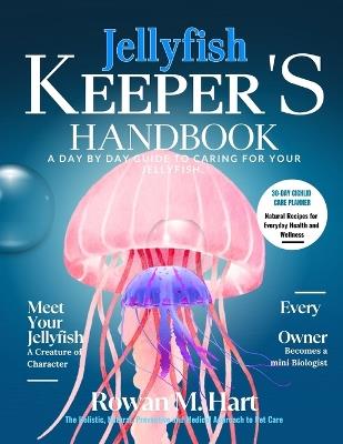Jellyfish Keeper's Handbook: A day by day guide to caring for your jellyfish - Rowan M Hart - cover