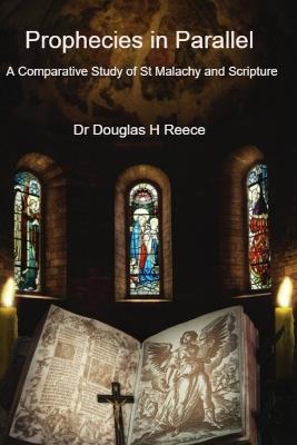 Prophecies in Parallel: A Comparative Study of St Malachy Papal Prophecy and Scripture - Douglas Reece - cover