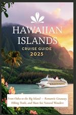 Hawaiian Islands Cruise Guide 2025: From Oahu to the Big Island - Romantic Getaway, Hiking Trails, and Must-See Natural Wonders