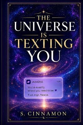 The Universe is Texting You: How to Read the Signs and Get the Message - S Cinnamon - cover