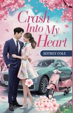 Crash into My Heart: She crashed into his car. He crashed into her heart.