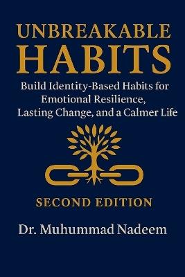 Unbreakable Habits: Build Identity-Based Habits for Emotional Resilience, Lasting Change, and a Calmer Life - Muhammad Nadeem - cover