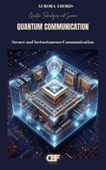 Quantum Communication: Secure and Instantaneous Communication