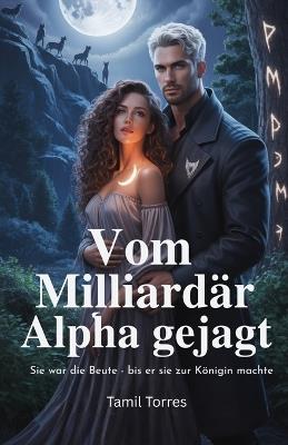 Vom Milliardär Alpha gejagt: Sie war die Beute - bis er sie zur Königin machte - Tamil Torres - cover