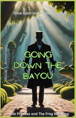 Going Down the Bayou: A Princess and the Frog Retelling - Alicia J Armstrong - cover
