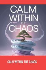Calm Within the Chaos: A 30-Day Decluttering Plan to Organize Your Home, Clear Your Mind, and Reclaim Your Life