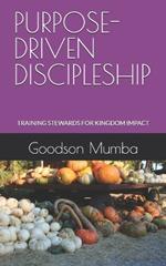 Purpose-Driven Discipleship: Training Stewards for Kingdom Impact