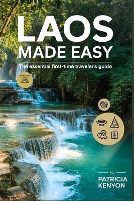 Laos Made Easy: The Essential First-Time Traveler's Guide: Explore Laos Without the Stress - Insider Tips, Itineraries, Hidden Gems, and Cultural Secrets for the Perfect Southeast Asia Escape - Patricia Kenyon - cover