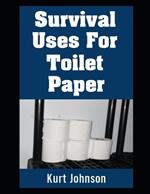 Survival Uses For Toilet Paper: Why You Should Start Stockpiling Toilet Paper If You're Not Already!
