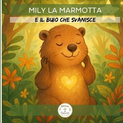 Mily la Marmotta: e il buio che svanisce - Alessia Cetrini - cover