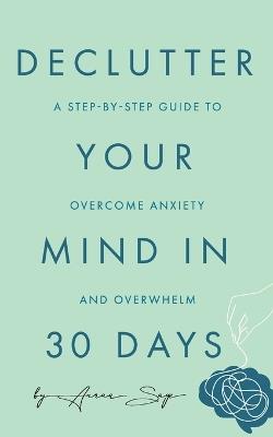 Declutter Your Mind in 30 Days: A Step-by-Step Guide to Overcome Anxiety and Overwhelm - Auraa Sage - cover