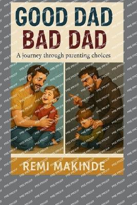 Good Dad, Bad Dad: A Journey Through Parenting Choices - Oluremi Makinde - cover