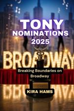 Tony Nominations 2025: Breaking Boundaries on Broadway
