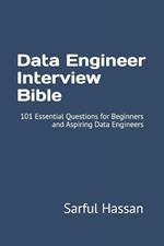 Data Engineer Interview Bible: 101 Essential Questions for Beginners and Aspiring Data Engineers