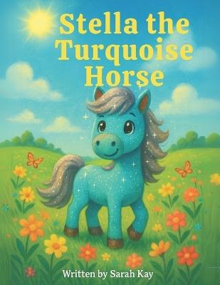 Stella the Turquoise Horse - Sarah Kay - cover