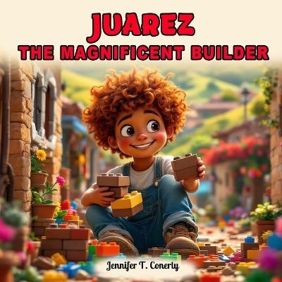 JUAREZ the MAGNIFICENT BUILDER - Jennifer T Conerly - cover