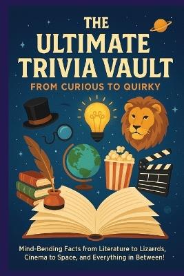The Ultimate Trivia Game Book: The Ultimate Collection of Fun Facts, Fascinating Questions: From Fast Food to Famous Robbers-Trivia That'll Surprise, Stump, and Entertain - Henry Thomas - cover