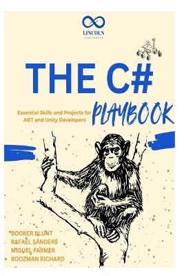 The C# Playbook: Essential Skills and Projects for .NET and Unity Developers - Rafael Sanders,Miguel Farmer,Boozman Richard - cover