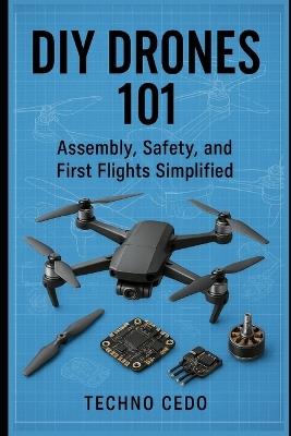 DIY Drones 101: Assembly, Safety, and First Flights Simplified - Techno Cedo - cover