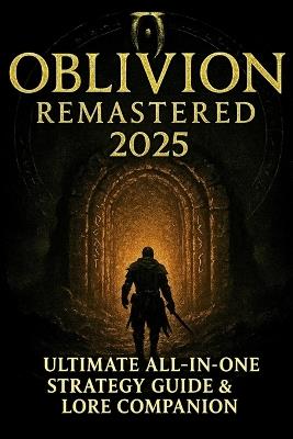 Oblivion Remastered 2025: Ultimate All-In-One Strategy Guide & Lore Companion - Evan Marlowe - cover