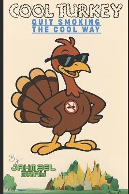 Cool Turkey: Quit Smoking The COOL Way - Jahmeel Gray - cover