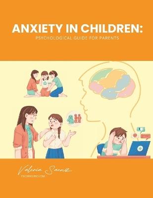 Anxiety in Children: Psychological Guide for Parents - Valeria Saenz - cover