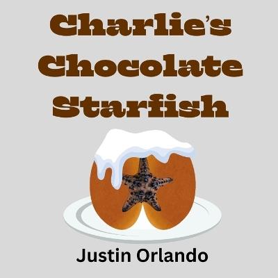 Charlie's Chocolate Starfish - Justin Orlando - cover
