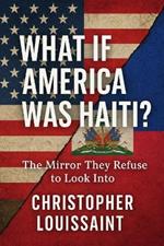 What If America Was Haiti?: The Mirror They Refuse to Look Into